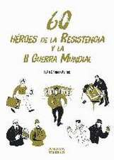 60 Héroes de la Resistencia y la II Guerra Mundial