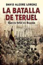 La batalla de Teruel : guerra total en España