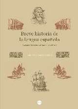 Breve historia de la lengua española : avatares del tiempo y rasgos lingüísticos