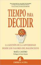 Tiempo Para Decidir: La Gestion de La Adversidad Desde Los Valores del Baloncesto