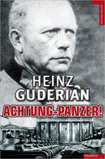 Achtung-Panzer!: El Desarrollo de los Blindados, su Tactica de Combate y Sus Posibilidades Operativas