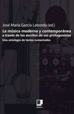 La Musica Moderna y Contemporanea A Traves de los Escritos de Sus Protagonistas: Una Antologia de Textos Comentados