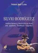 Silvio Rodríguez : análisis literario y musical de sus obras más populares : semblanza biográfica