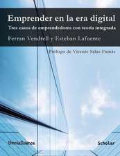 Emprender En La Era Digital. Tres Casos de Emprendedores Con Teoria Integrada