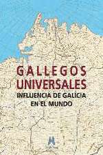 Gallegos universales : influencia de Galicia en el mundo