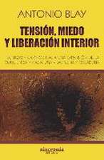 Tensión, miedo y liberación interior : técnicas y caminos hacia una expansión de la conciencia y hacia una vida plena y creadora