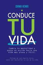 Conduce tu vida: Cambia tu mentalidad y ponte en acción hacia una VIDA más plena y FELIZ