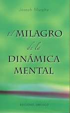 El Milagro de la Dinamica Mental: Una Nueva Forma de Triunfar en la Vida = The Miracle of Mind Dynamics