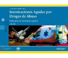 Intoxicaciones agudas por drogas de abuso : guía para asistencia urgente