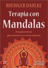 Terapia Con Mandalas: Una Guia Practica Para Encontrar su Esencia Espiritual