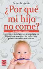 Por Que Mi Hijo No Come?: El Bebe de 0 a 3 Anos