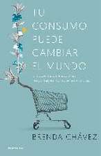 Tu consumo puede cambiar el mundo : el poder de tus elecciones responsables, conscientes y críticas