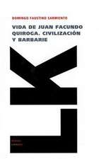 Vida de Juan Facundo Quiroga. Civilización y barbarie