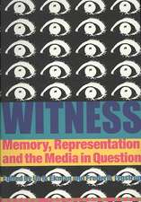 Witness: Memory, Representation, and the Media in Question