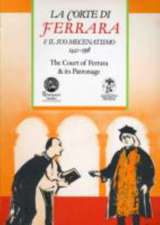 Court of Ferrara and Its Patronage / La Corte Di Farrara E Il Suo Mecenatismo 1441-1598