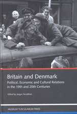 Britain and Denmark: Political, Economic and Cultural Relations in the 19th and 20th Centuries