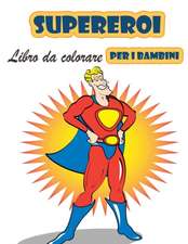 Super eroi libro da colorare per i bambini 4-8 anni