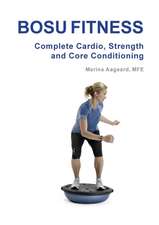 Bosu Fitness - Complete Cardio, Strength and Core Conditioning