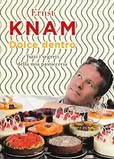 Knam, E: Dolce dentro. Tutti i segreti della mia pasticceria