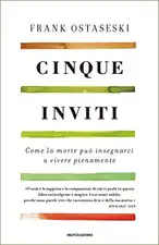 Cinque inviti. Come la morte può insegnarci a vivere pienamente