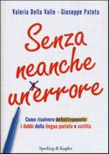 Senza neanche un errore. Come risolvere definitivamente i dubbi della lingua parlata e scritta