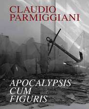 Claudio Parmiggiani - Apocalypsis: Apocalypsis Cum Figuris