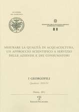 I Georgofili. Quaderni 2010-IV. Misurare La Qualita in Acquacoltura: Un Approccio Scientifico a Servizio Delle Aziende E Dei Consumatori. Firenze, 4 M