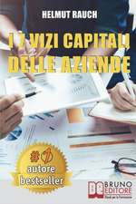 I 7 Vizi Capitali Delle Aziende: Come Costruire e Mantenere Solide Basi Per lo Sviluppo Aziendale e Raggiungere Un Successo Duraturo