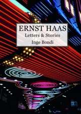 Ernst Haas. Letters & Stories