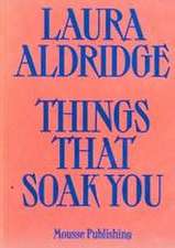 Laura Aldridge: Things That Soak You