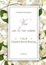 Vissi con le mie visioni. Vita di Elizabeth Barrett Browning