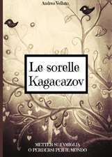 Le sorelle Kagacazov. Metter su famiglia o perdersi per il mondo