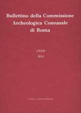 Bullettino Della Commissione Archeologica Comunale Di Roma 117, 2016