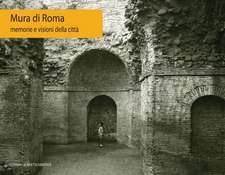 Mura Di Roma: Memorie E Visioni Della Citta