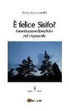 È felice Sisifo? Farneticazioni filosofiche nel crepuscolo