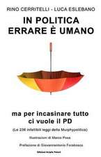 In politica errare è umano ma per incasinare tutto ci vuole il PD: (Le 236 infallibili leggi della Murphypolitica)