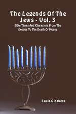 The Legends Of The Jews - Vol. 3