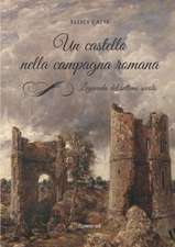 Un castello nella campagna romana. Leggenda del settimo secolo