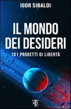 Il mondo dei desideri. 101 progetti di libertà