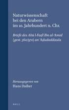 Naturwissenschaft bei den Arabern im 10. Jahrhundert n. Chr.: Briefe des Abū l-Faḍl Ibn al-‘Amīd (gest. 360/970) an ‘Aḍudaddaula. Mit Einleitung, kommentierter Übersetzung und Glossar