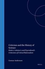 Criticism and the History of Science: Kuhn's, Lakatos's and Feyerabend's Criticisms of Critical Rationalism