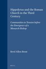 Hippolytus and the Roman Church in the Third Century: Communities in Tension before the Emergence of a Monarch-Bishop