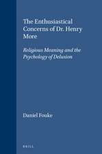 The Enthusiastical Concerns of Dr. Henry More: Religious Meaning and the Psychology of Delusion