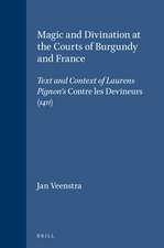 Magic and Divination at the Courts of Burgundy and France: Text and Context of Laurens Pignon's <i>Contre les Devineurs</i> (1411)