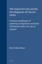 The Imperial Cult and the Development of Church Order: Concepts and Images of Authority in Paganism and Early Christianity before the Age of Cyprian