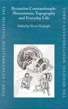 Byzantine Constantinople: Monuments, Topography and Everyday Life: Papers from the International Workshop held at Boğaziçi University, Istanbul, 7-10 April 1999