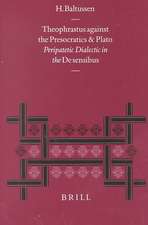 Theophrastus against the Presocratics and Plato: Peripatetic Dialectic in the <i>De sensibus</i>