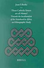 These Catholic Sisters are all Mamas!: Towards the Inculturation of the Sisterhood in Africa, an Ethnographic Study