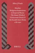 Muslim Religious Institutions in Imperial Russia: The Islamic World of Novouzensk District and the Kazakh Inner Horde, 1780-1910