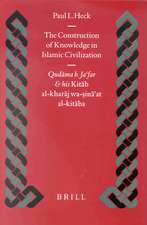 The Construction of Knowledge in Islamic Civilization: Qudāma b. Ja‘far and his <i>Kitāb al Kharāj wa-sinā‘at al-kitāba</i>